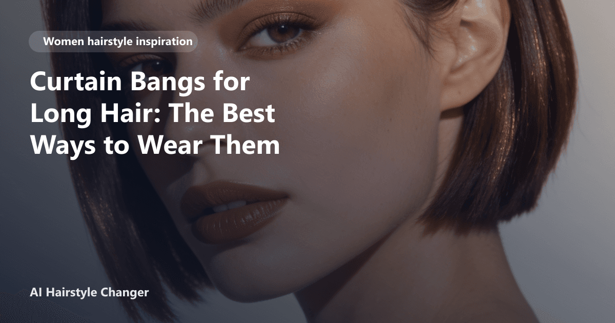 Modern women's haircut with polished shape, soft texture, and salon finish, with "Curtain Bangs for Long Hair The Best Ways to Wear Them".