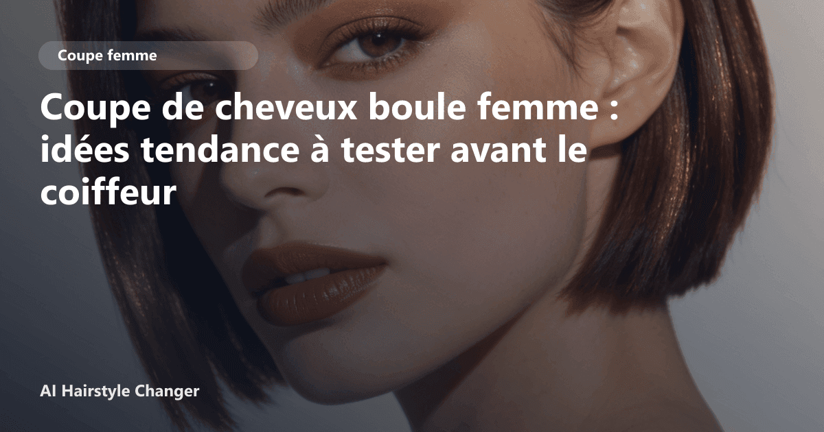 Portrait éditorial lié à coupe de cheveux boule femme, montrant une idée de coiffure à prévisualiser avant le salon.