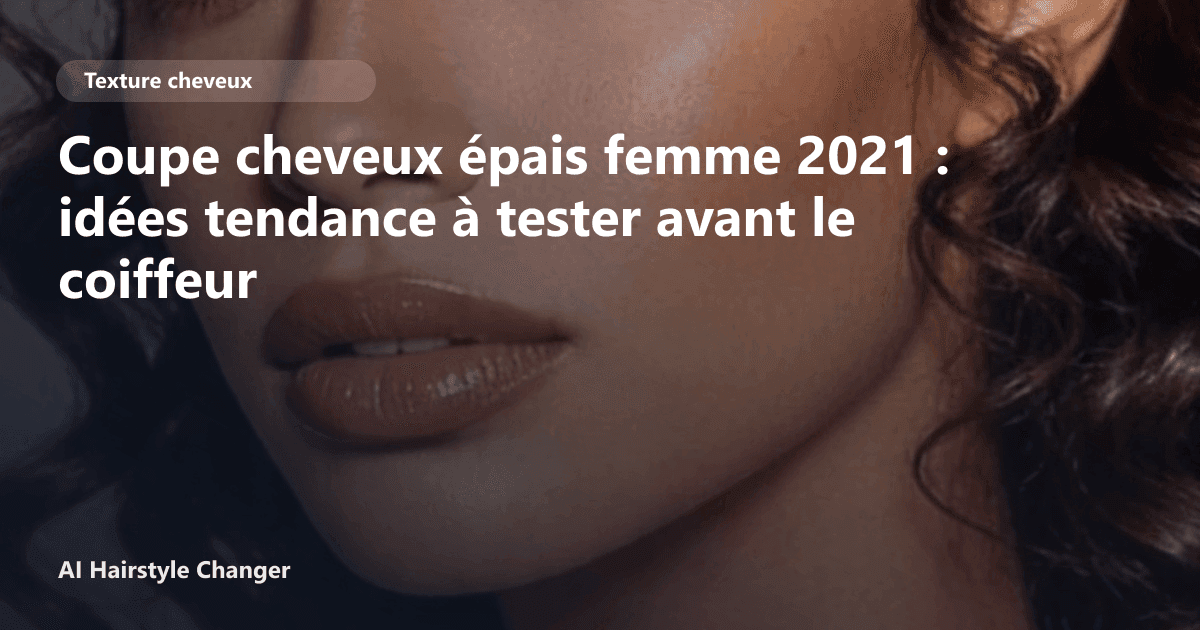 Portrait éditorial lié à coupe cheveux épais femme 2021, montrant une idée de coiffure à prévisualiser avant le salon.