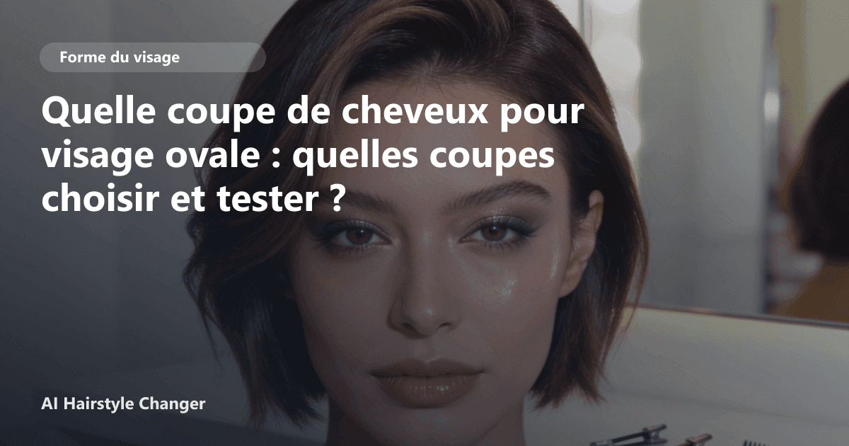 Portrait éditorial lié à quelle coupe de cheveux pour visage ovale, montrant une idée de coiffure à prévisualiser avant le salon.