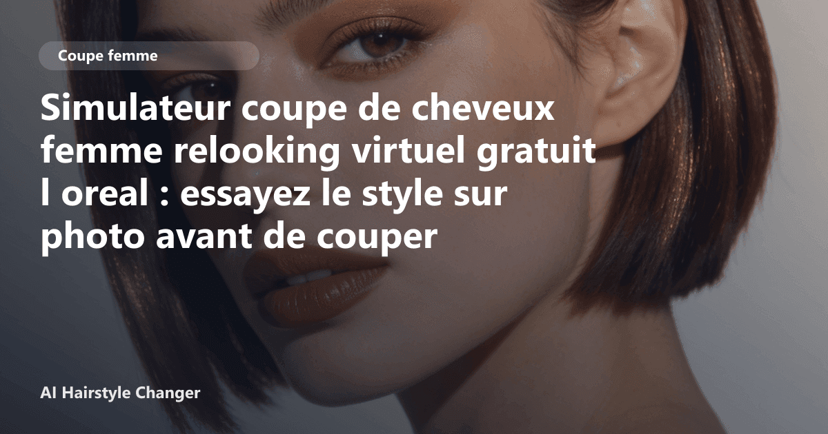 Portrait éditorial lié à simulateur coupe de cheveux femme relooking virtuel gratuit l oreal, montrant une idée de coiffure à prévisualiser avant le salon.